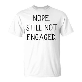 Nope Still Not Engaged V2 Unisex T-Shirt - Seseable