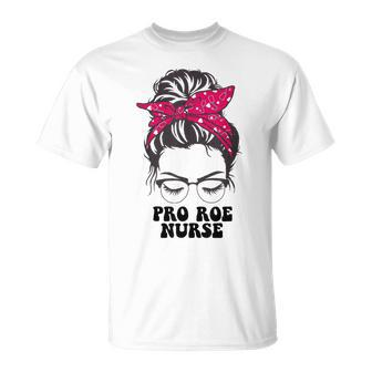 Pro Roe Nurse Messy Bun Womens Reproductive Rights Nurse Unisex T-Shirt - Seseable