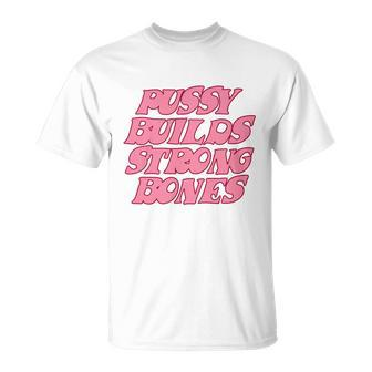 Pussy Builds Strong Bones Shirt Pbsb Colored V2 Unisex T-Shirt - Monsterry AU