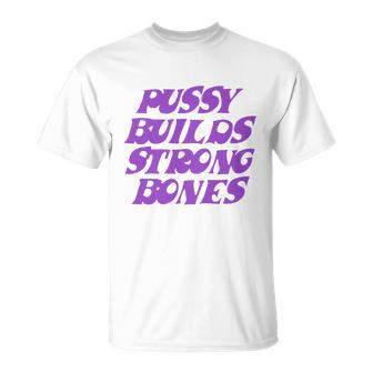 Pussy Builds Strong Bones Unisex T-Shirt - Monsterry