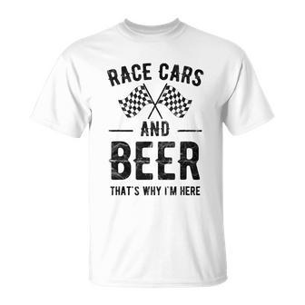 Race Cars And Beer Thats Why Im Here Garment Unisex T-Shirt - Monsterry AU