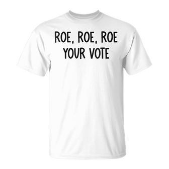 Roe Your Vote Pro Choice V2 Unisex T-Shirt - Seseable