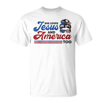 She Loves Jesus And America Too 4Th Of July Proud Christians Unisex T-Shirt - Seseable