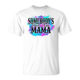 Somebodys Fine Ass Baby Mama Funny Mom Saying Cute Mom Unisex T-Shirt - Seseable