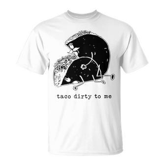 Taco Dirty To Me V3 Unisex T-Shirt - Seseable