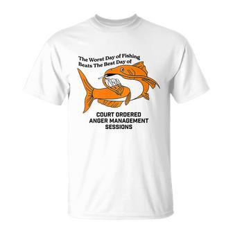 The Worst Day Of Fishing Beats The Best Day Of Court Ordered Anger Management Unisex T-Shirt - Monsterry