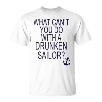 What Cant You Do With A Drunken Sailor Unisex T-Shirt - Monsterry