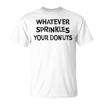 Whatever Sprinkles Your Donuts V3 Unisex T-Shirt - Seseable