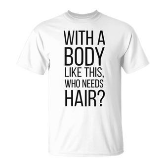 Who Needs Hair V3 Unisex T-Shirt - Seseable