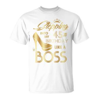 Womens Stepping Into My 45Th Birthday Like A Boss High Heel Shoes Unisex T-Shirt - Seseable