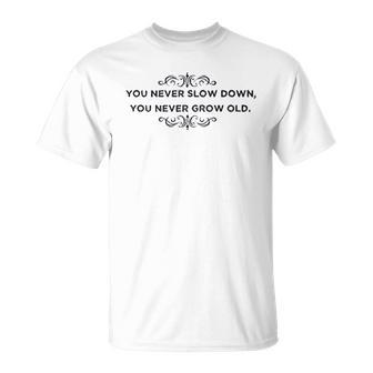 You Never Slow Down You Never Grow Old Baseball Men Women T-shirt Graphic Print Casual Unisex Tee - Thegiftio UK