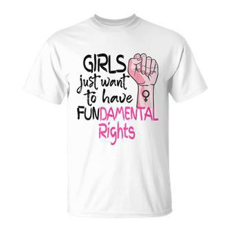 Girls Just Want To Have Fundamental Rights Feminist Pro Choice Rights T-shirt - Thegiftio UK