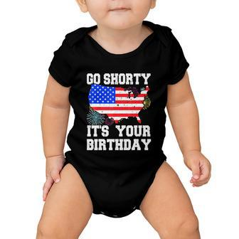 4Th Of July Birthday Go Shorty Its Your Birthday Usa Lover Baby Onesie - Monsterry DE