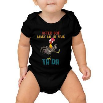After God Made Me He Said Tada Funny Chicken Outfits Baby Onesie - Monsterry