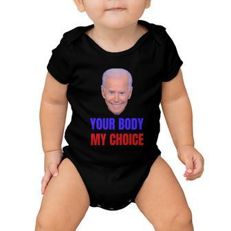 Anti Joe Biden And Vaccine Mandates Your Body My Choice Gift Baby Onesie - Monsterry