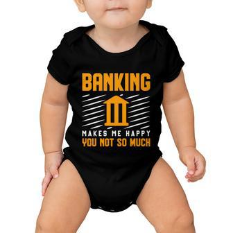 Banking Makes Me Happy You Not So Much Banker Gift Graphic Design Printed Casual Daily Basic Baby Onesie