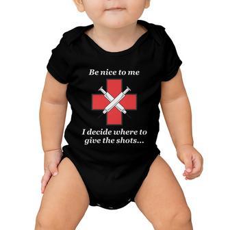 Be Nice To Me Nurse I Decide Where The Shots Go Funny Baby Onesie - Monsterry DE