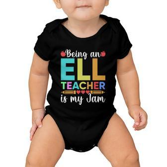 Being An Ell Teacher Is My Jam For Back To School Teachers Gift Baby Onesie - Monsterry