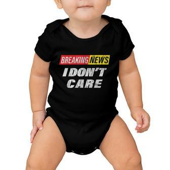 Breaking News I Dont Care Distressed Graphic Baby Onesie - Monsterry