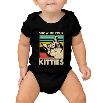 Cat Show Me Your Kitties Funny Cats Lover Vintage Baby Onesie - Monsterry AU
