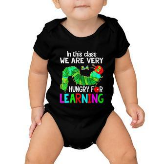 Caterpillar In This Class We Are Very Hungry For Learning Baby Onesie - Monsterry