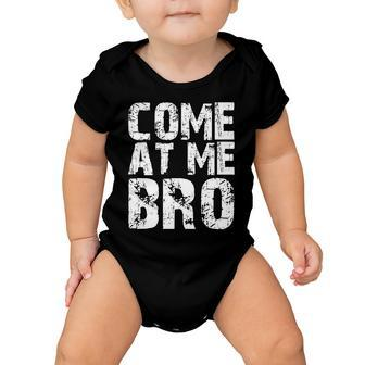 Come At Me Bro Baby Onesie - Monsterry