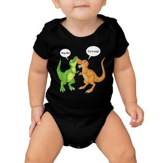 Dinosaur Trex Hug Me Im Trying Baby Onesie - Monsterry