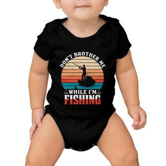 Dont Bother Me While Im Fishing Baby Onesie - Monsterry