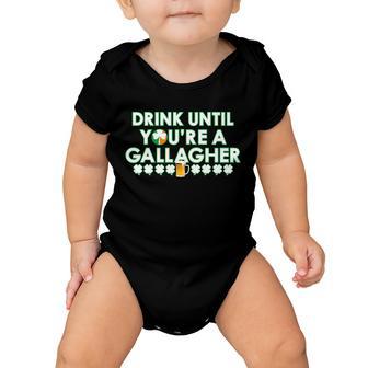 Drink Until You Are A Gallagher Funny St Patricks Day Baby Onesie - Monsterry