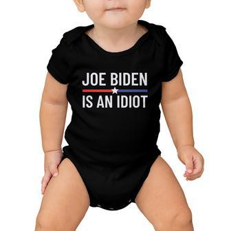 Funny Anti Joe Biden Is An Idiot Pro America Political Tshirt Baby Onesie - Monsterry DE