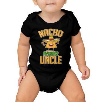 Funny Family Nacho Average Uncle Tshirt Baby Onesie - Monsterry