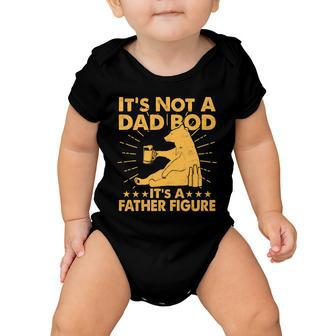 Funny Father Figure Its Not A Dad Bod Bear Tshirt Baby Onesie - Monsterry
