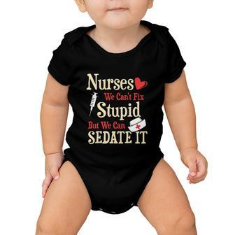 Funny For Nurses We Cant Fix Stupid But We Can Sedate It Tshirt Baby Onesie - Monsterry