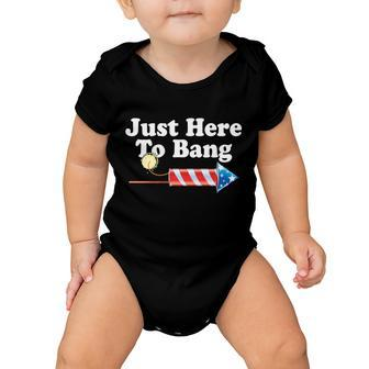 Funny July 4Th Just Here To Bang Baby Onesie - Monsterry