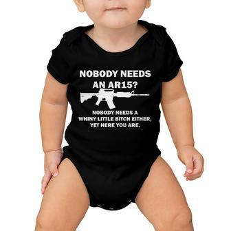 Funny Nobody Needs An Ar15 Nobody Needs Whiny Little Tshirt Baby Onesie - Monsterry AU