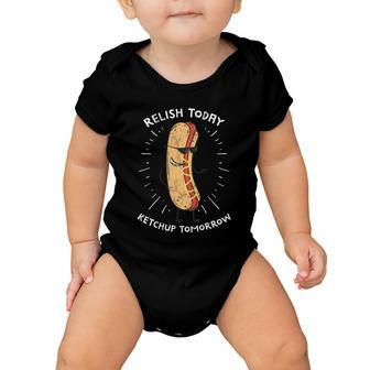Funny Relish Today Ketchup Tomorrow Hot Dog Gift Baby Onesie - Monsterry UK