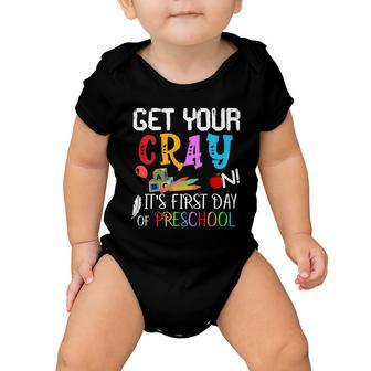Get Your Cray On Its First Day Of Preschool Baby Onesie - Monsterry CA