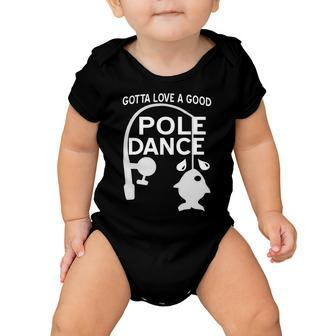 Gotta Love A Good Pole Dance Fishing Tshirt Baby Onesie - Monsterry UK
