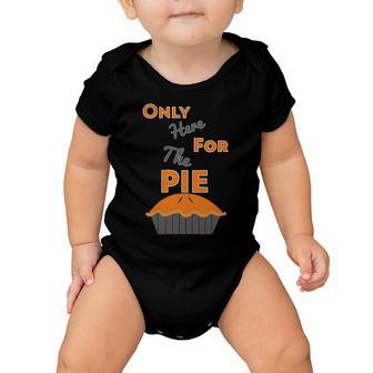 Here For The Pie Funny Thanksgiving Baby Onesie - Monsterry DE