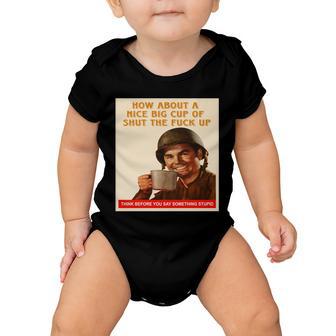 How About A Nice Big Cup Of Shut The Fuck Up Tshirt Baby Onesie - Monsterry