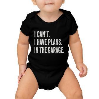 I Cant I Have Plans In The Garage Car Mechanic Design Print Tshirt Baby Onesie - Monsterry