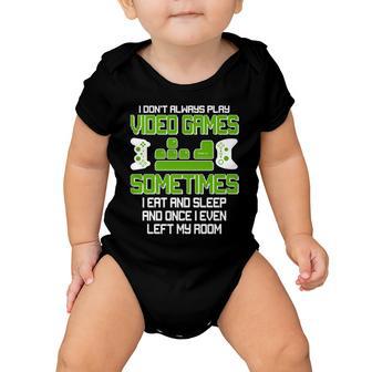 I Dont Always Play Video Games Gamer Tshirt Baby Onesie - Monsterry DE