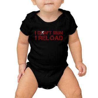 I Dont Run I Reload Funny Sarcastic Saying Baby Onesie - Monsterry