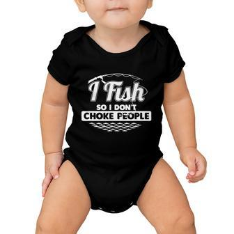 I Fish So I Dont Choke People Funny Gift Sayings Fishing Gift Baby Onesie - Monsterry