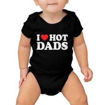 I Love Hot Dads Shirt I Heart Hot Dads Shirt Love Hot Dads Tshirt Baby Onesie - Monsterry UK