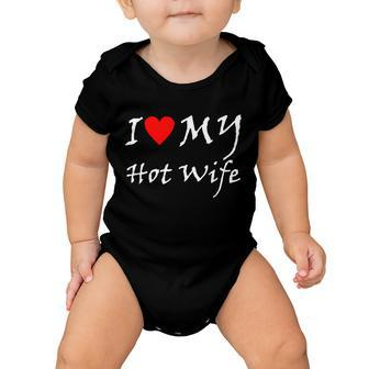 I Love My Hot Wife Tshirt Baby Onesie - Monsterry