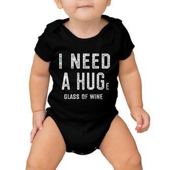 I Need A Huge Glass Of Wine Funny Wine Lover Humor Funny Gift Cute Gift Baby Onesie - Monsterry DE