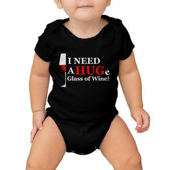 I Need A Huge Glass Of Wine Wine Gift Mom Gift Wine Cool Gift Baby Onesie - Monsterry AU