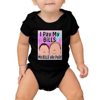 I Pay My Bills My Bills Are Paid Funny Meme Tshirt Baby Onesie - Monsterry DE