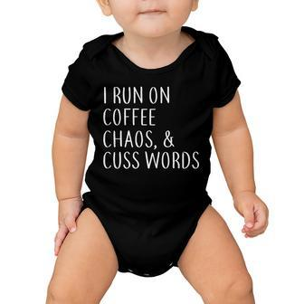 I Run On Coffee Chaos & Cuss Words Tshirt Baby Onesie - Monsterry